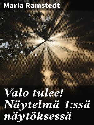 cover image of Valo tulee! Näytelmä 1